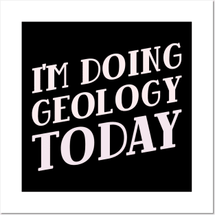 I'm Doing Geology Today! Posters and Art